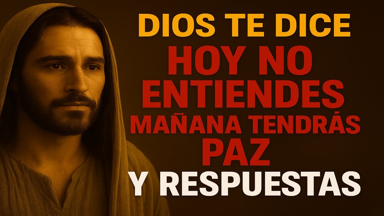 DIOS TE DICE HOY: LO QUE HOY NO ENTIENDES, MAÑANA TE DARÁ PAZ Y ...