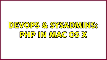 DevOps & SysAdmins: php in Mac OS X (2 Solutions!!)