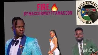Fire 🔥 by Macco Bwoy ft Amac Don