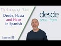 Learning Desde, Hacia and Hacer in Spanish | The Language Tutor *Lesson 88*