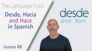 Learning Desde, Hacia and Hacer in Spanish | The Language Tutor *Lesson 88*