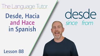 Learning Desde, Hacia and Hacer in Spanish | The Language Tutor *Lesson 88*
