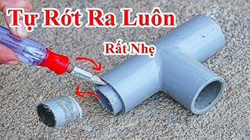 Sửa Ống Nước Đã 40 Năm , Giờ Mới Biết Nó Mở Ra Nhẹ Nhàng Đến Như Vậy Sao ! Cách Mở Ống Nhựa Dán Keo