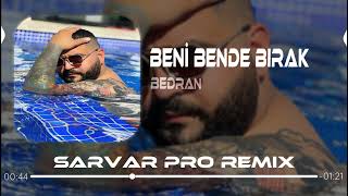 Bedran - Beni Bende Bırak (Sarvar Pro Remix) Resimi