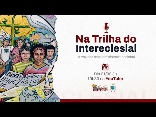 Na Trilha do Intereclesial"A voz da comunidade em sintonia nacional." - Episódio 9