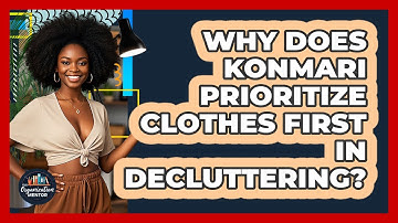 Why Does KonMari Prioritize Clothes First In Decluttering? - Your Organization Mentor