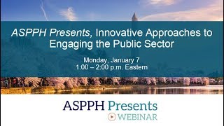 1.7.19 ASPPH Presents, Innovative Approaches to Engaging the Public Sector