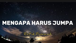 mengapa harus jumpa ratih purwasih lirik