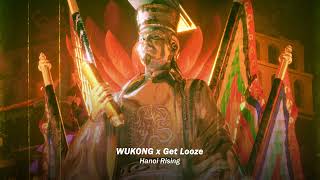 WUKONG x Get Looze - Hanoi Rising