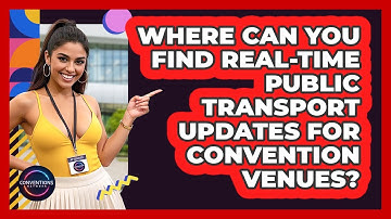 Where Can You Find Real-time Public Transport Updates For Convention Venues? - Conventions Network