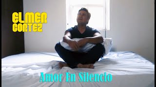 Video thumbnail of "ELMER CORTEZ AMOR EN SILENCIO (Video Oficial)"