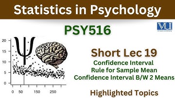 PSY516 Short Lecture 19_Sample Mean_Confidence Interval Between Means_Psy516 short lec 19_Final term