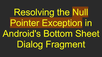 Resolving the Null Pointer Exception in Android