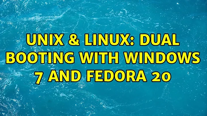 Unix & Linux: Dual booting with Windows 7 and Fedora 20