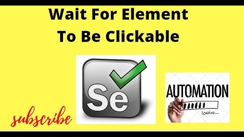 Wait For Element To Be Clickable In Selenium WebDriver
