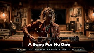 A Song For No One  – Oryn Etheria | Acoustic Guitar Cover by Vex Ryder
