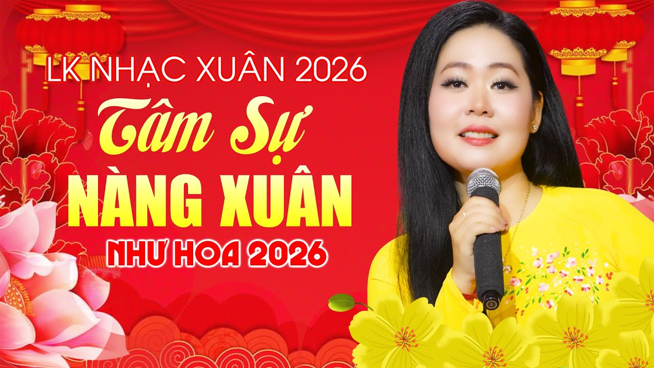 Liên Khúc Nhạc Xuân NHƯ HOA 2026 Hay Mới Nhất - Tâm Sự Nàng Xuân | Nhạc Tết 2026 Chúc Mừng Năm Mới