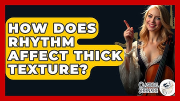 How Does Rhythm Affect Thick Texture? - Classical Serenade