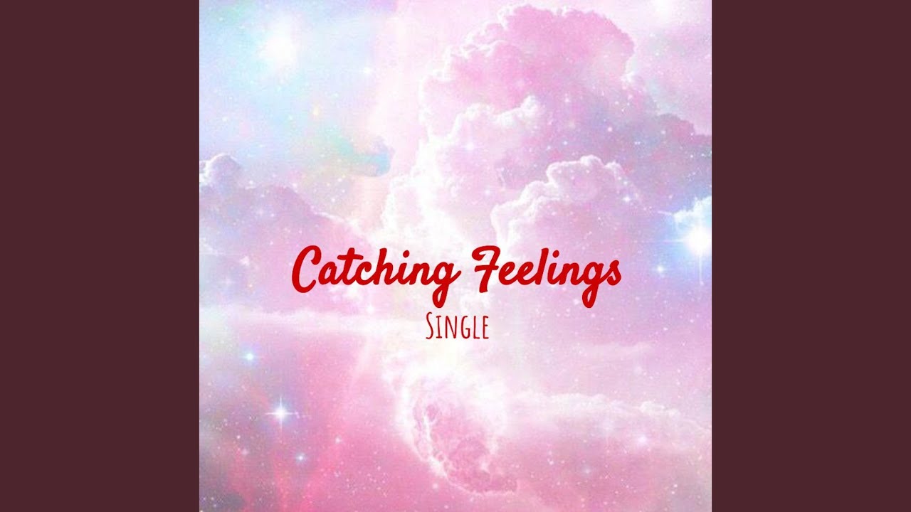 Catching Feelings YouTube
