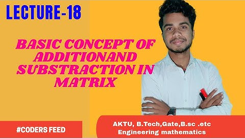Addition and subtraction of matrix|PART-1|Engineering Mathematics |Complete Concept|