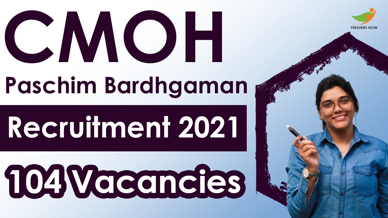 CMOH Paschim Bardhaman Recruitment 2021 | 104 Vacancies | Eligibility, Salary & Selection Process