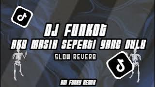 DJ FUNKOT AKU MASIH SEPERTI YANG DULU SLOW REVERB || LAGI VIRAL DI TIKTOK!!