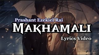 Makhamali Prashant Ezekiel Rai New Lyrics Video