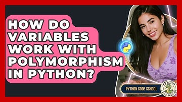 How Do Variables Work With Polymorphism In Python? - Python Code School