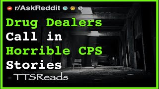 Drug Dealers Call in Horrible CPS Stories | Worst CPS Reddit Stories - r/AskReddit