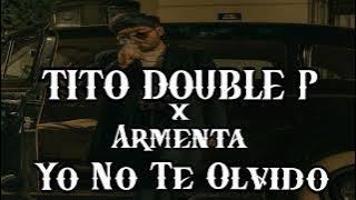 Yo No Te Olvido - Tito Double P x Armenta