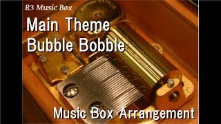 Main Theme/Bubble Bobble [Music Box]