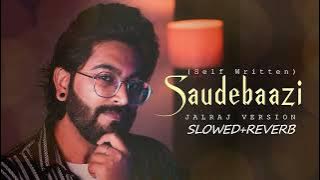 Saudebaazi - JalRaj Version | Pritam & Irshad Kamil | Viral Reel Songs 2023(SLOWED REVERB)