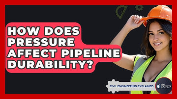 How Does Pressure Affect Pipeline Durability? - Civil Engineering Explained