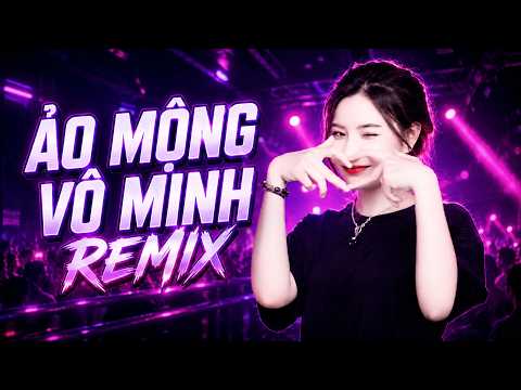 Ảo Mộng Vô Minh Remix 2026 | Remix Hot TikTok Gây Nghiện – Bass Cực Căng