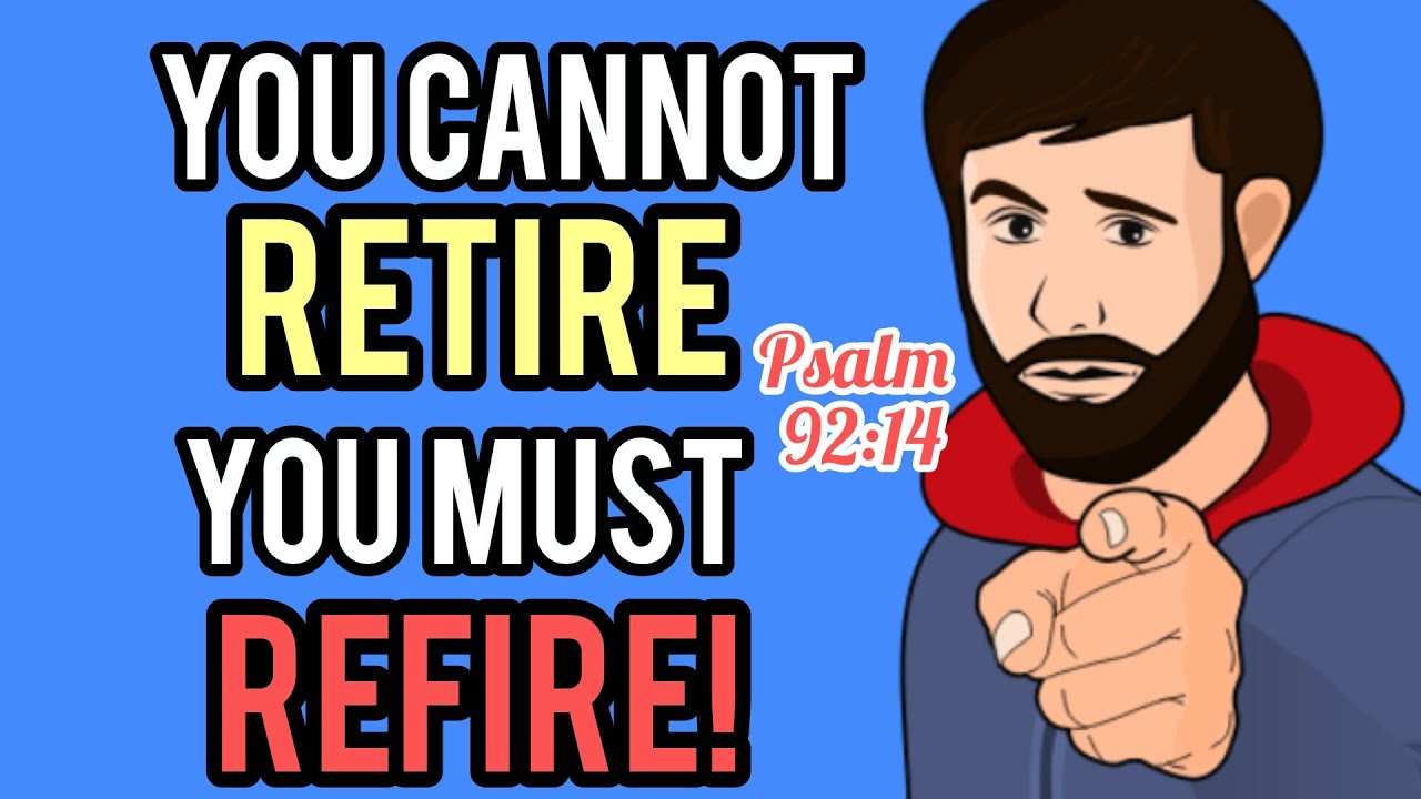 Cannot Retire You Cannot Retire, You Must Refire | Powerful Christian Motivation To ...