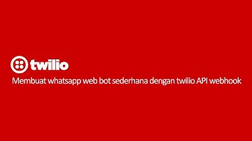05. Berkenalan dengan Twilio - Membuat Chat Bot sederhana dengan mengunakan Twilio API