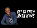 GET TO KNOW MARK MWAS