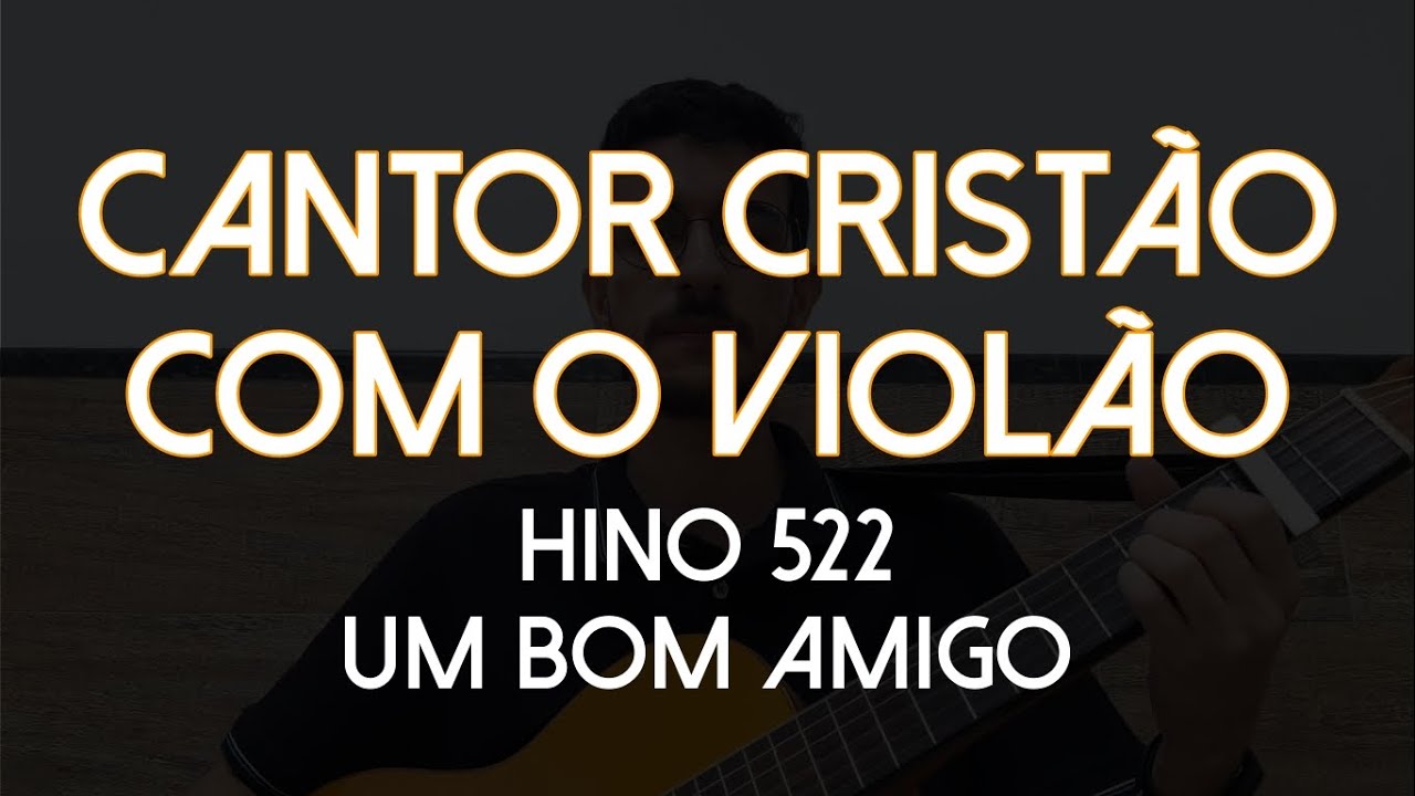 Hino 522 - Um Bom Amigo (Cantor Cristão com o Violão)
