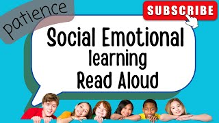 Social Emotional Learning Read Aloud for Kids SEL videos for Elementary Students How to be Patient