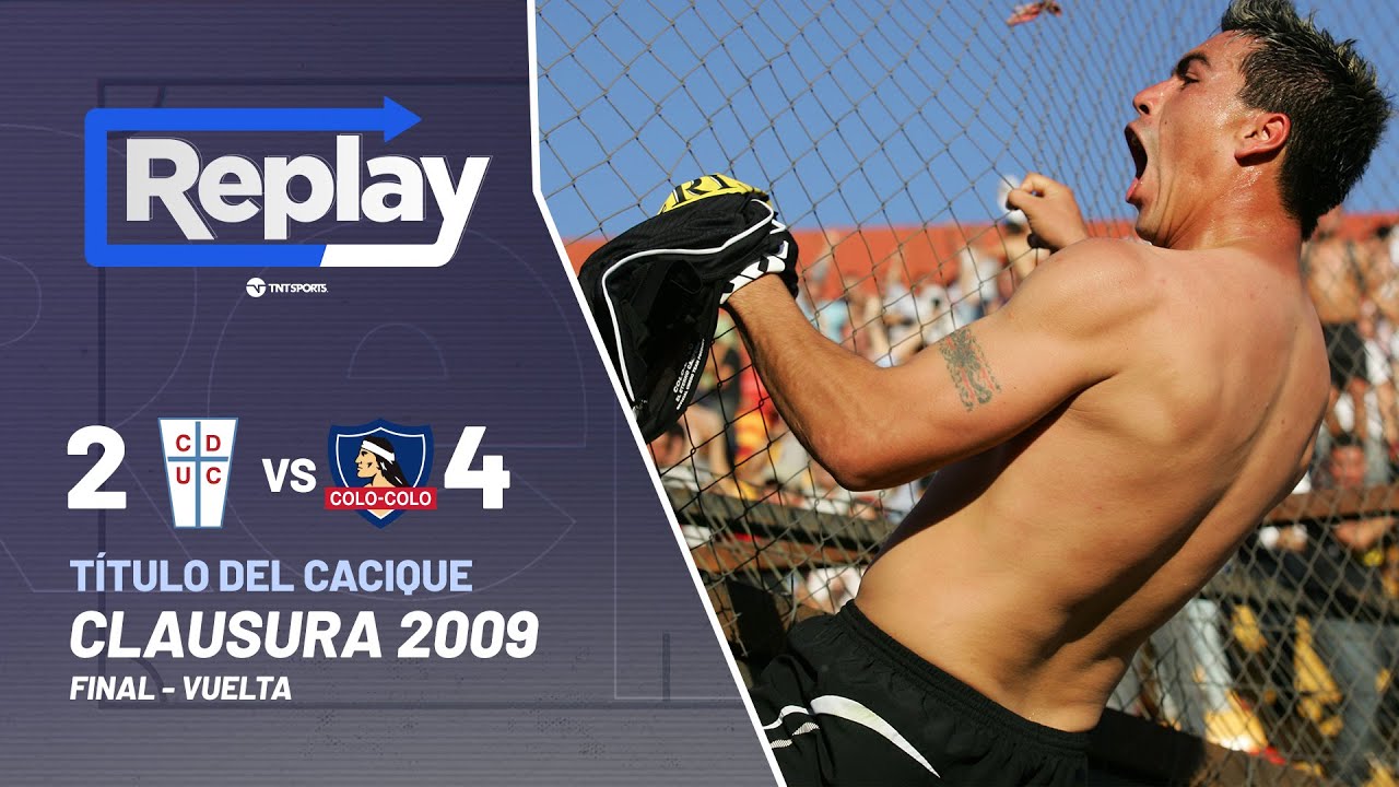 TNT Sports Replay Histórico | Universidad Católica 2-4 Colo Colo | Clausura 2009 - Final Vuelta