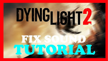 Dying Light 2 - How to Fix Sound - TUTORIAL | 2022