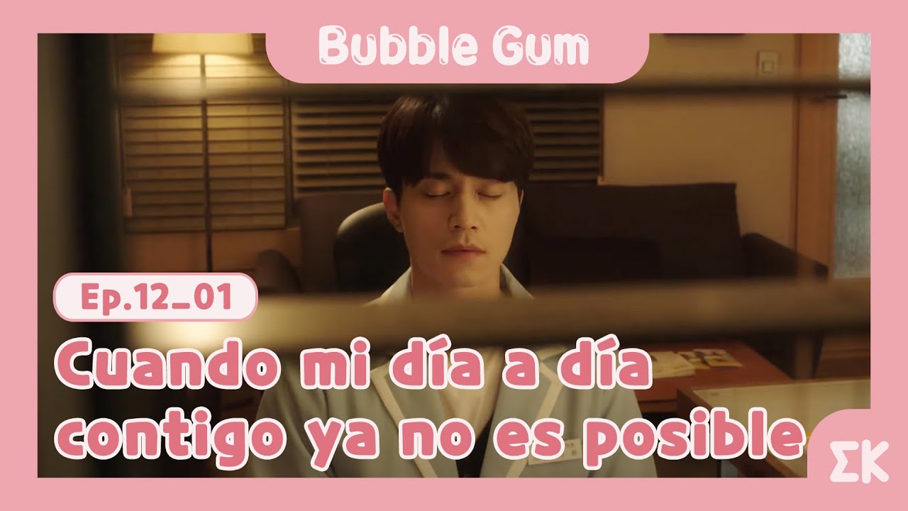 [#BubbleGum] Ep.12-01 | Cuando mi día a día contigo ya no es posible | #EntretenimientoKoreano