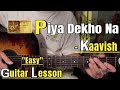 Piya Dekho Na - Kaavish | Guitar Lesson | Easy Chords |