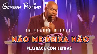 NÃO ME DEIXA NÃO - GERSON RUFINO (PLAYBACK COM LETRAS)