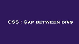 CSS : Gap between divs