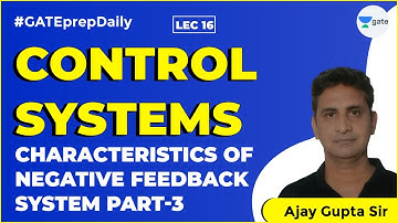 Negative Feedback System Characteristic 3 |Lec 16 |Control Systems|GATE Electrical & Electronics Eng