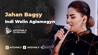 Jahan Bagshy   Indi Welin Aglamagyn