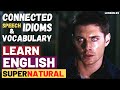 Learn english with supernatural tv show lesson 2  idioms vocabulary and connected speech linking