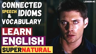 Learn English with Supernatural TV Show Lesson 2 | Idioms, Vocabulary, and Connected Speech Linking