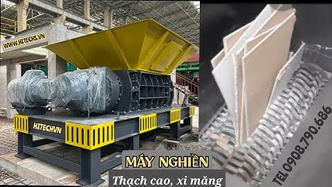 Máy nghiền rác thải xây dựng, thạch cao, loại nào tốt ?